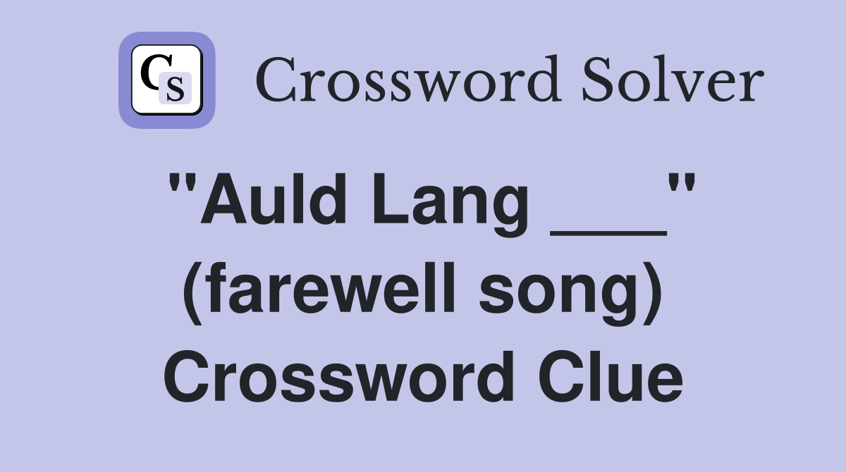 "Auld Lang ___" (farewell song) Crossword Clue