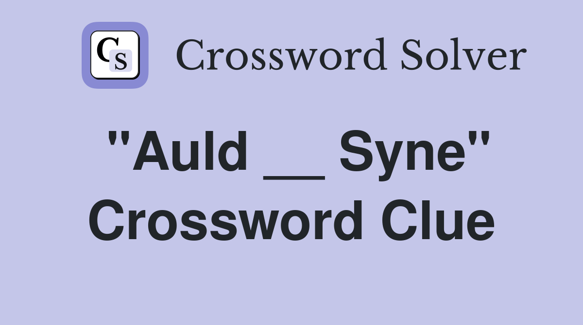 "Auld __ Syne" Crossword Clue
