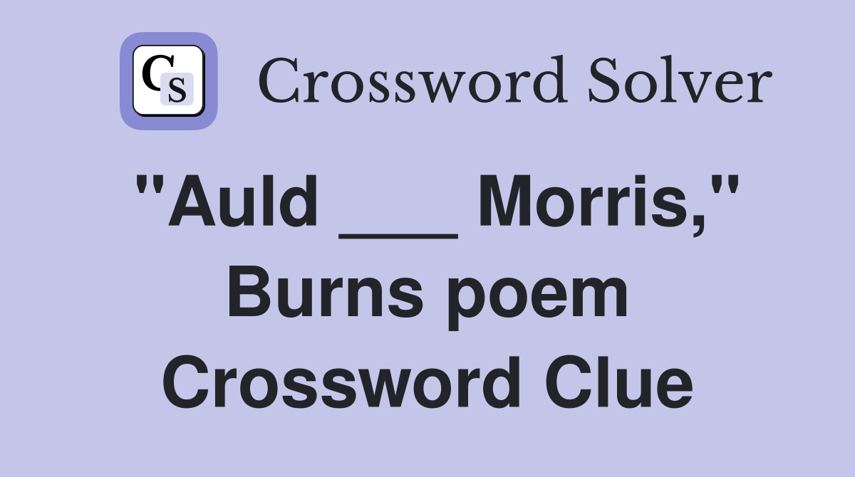 "Auld ___ Morris," Burns poem Crossword Clue