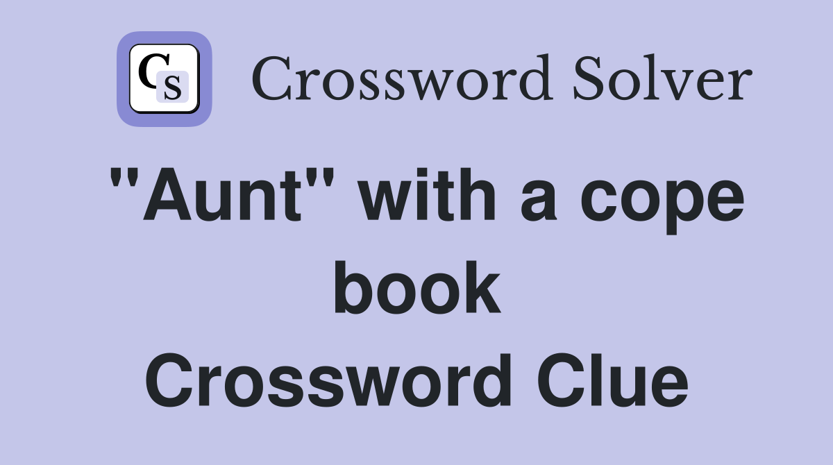 "Aunt" with a cope book Crossword Clue