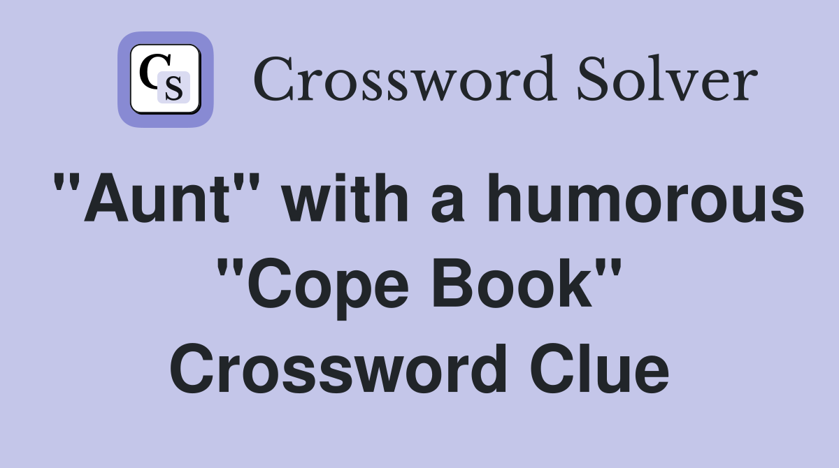 "Aunt" with a humorous "Cope Book" Crossword Clue