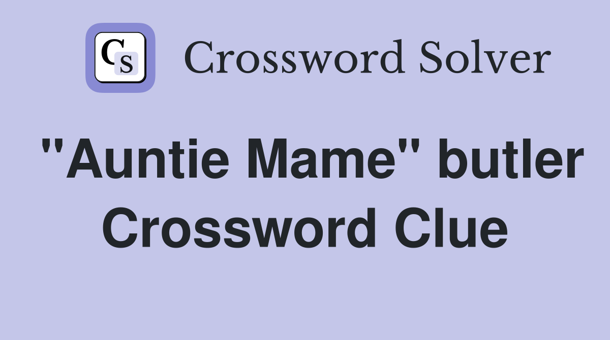 "Auntie Mame" butler Crossword Clue