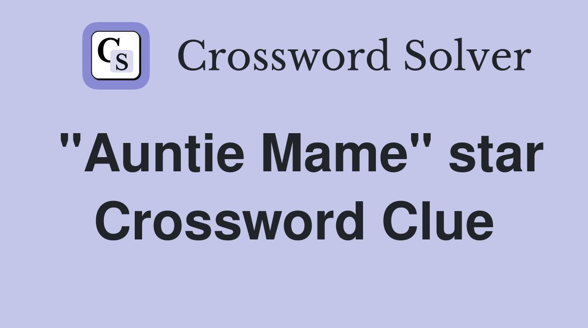 "Auntie Mame" star Crossword Clue