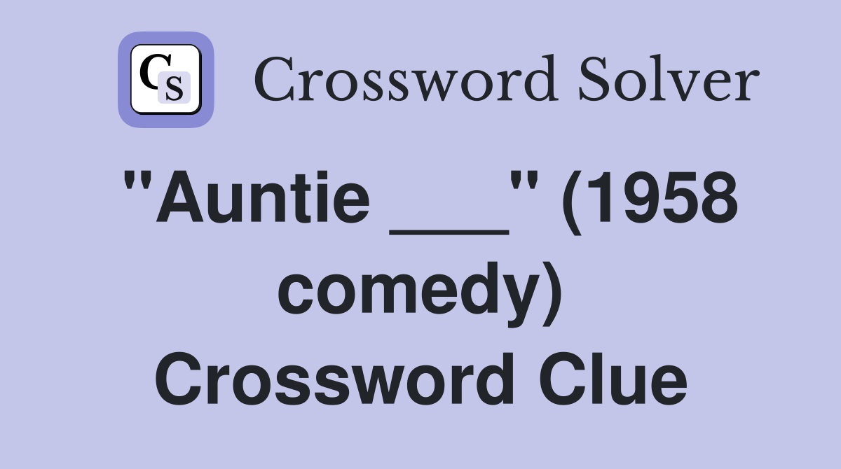 "Auntie ___" (1958 comedy) Crossword Clue