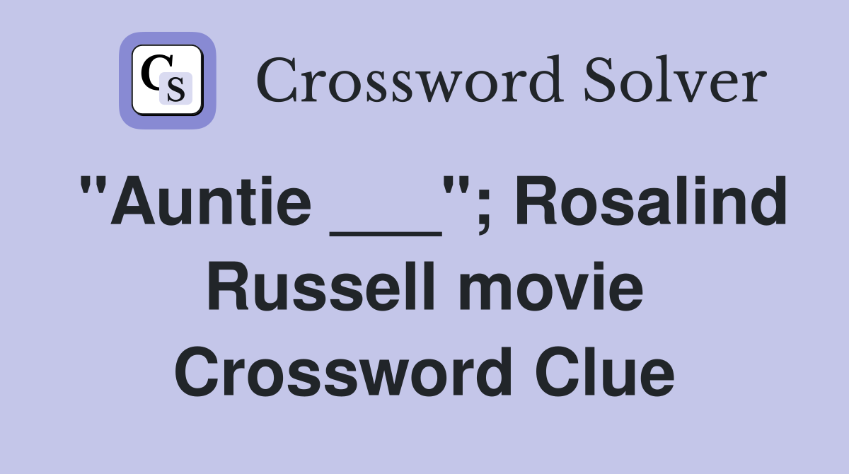 "Auntie ___"; Rosalind Russell movie Crossword Clue