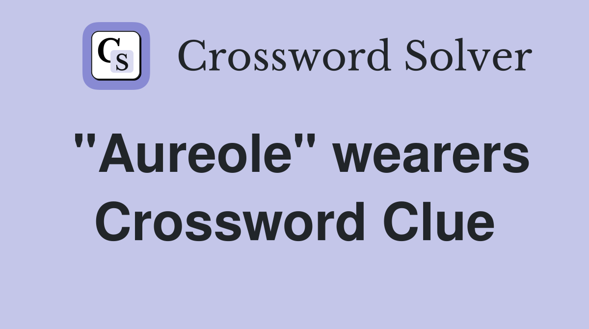 "Aureole" wearers Crossword Clue