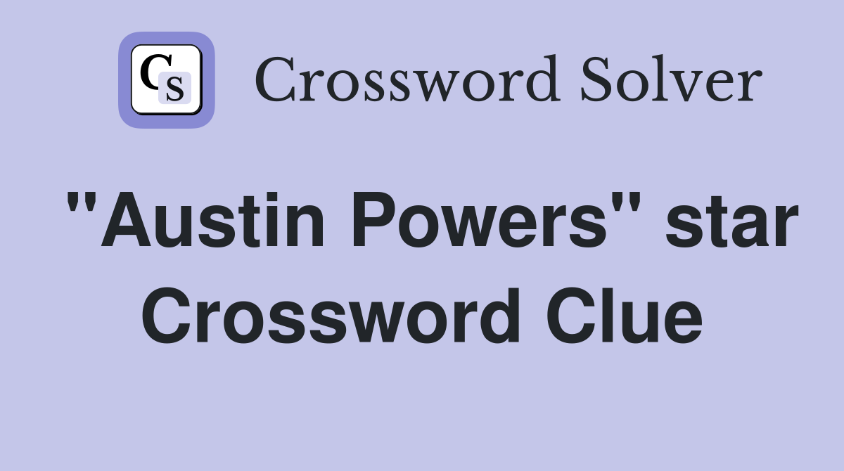 "Austin Powers" star Crossword Clue