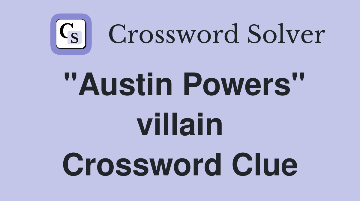 "Austin Powers" villain Crossword Clue