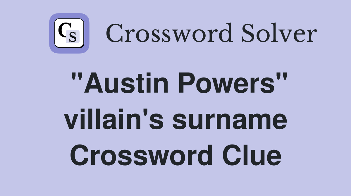 "Austin Powers" villain's surname Crossword Clue