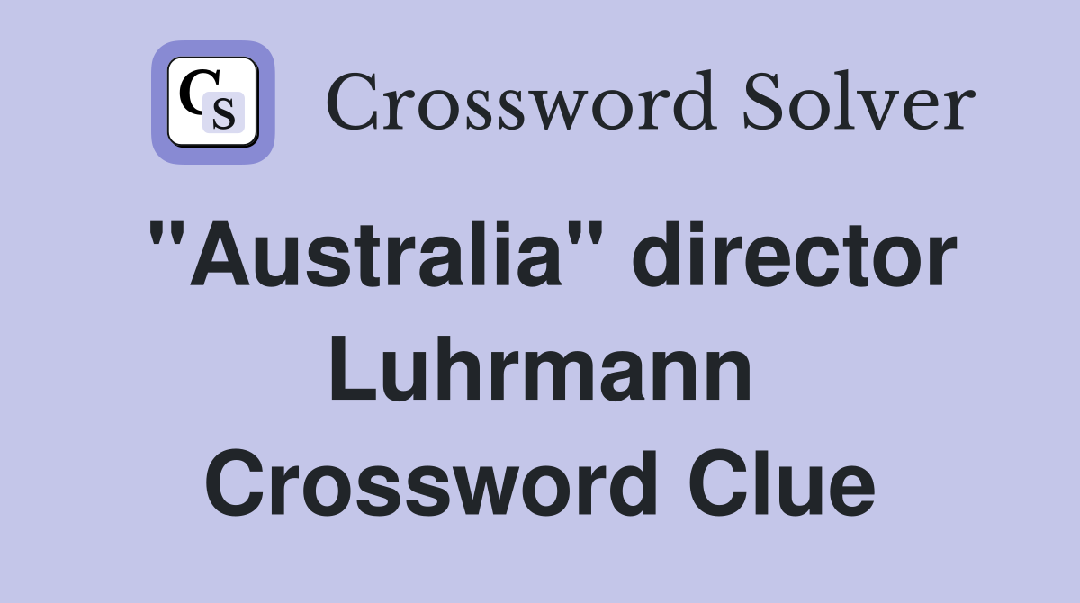 "Australia" director Luhrmann Crossword Clue