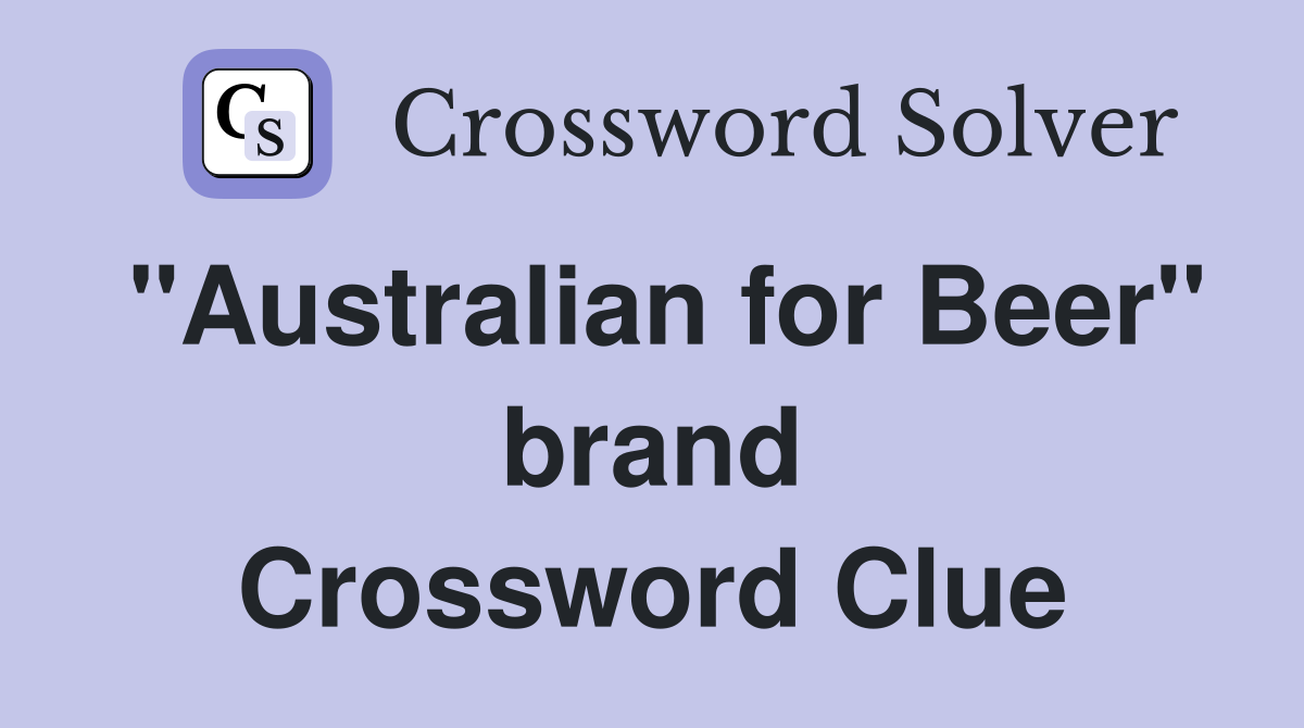 "Australian for Beer" brand Crossword Clue