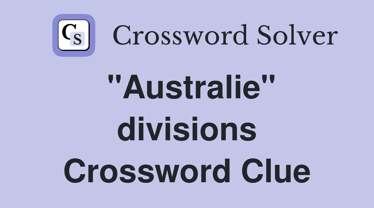 "Australie" divisions Crossword Clue