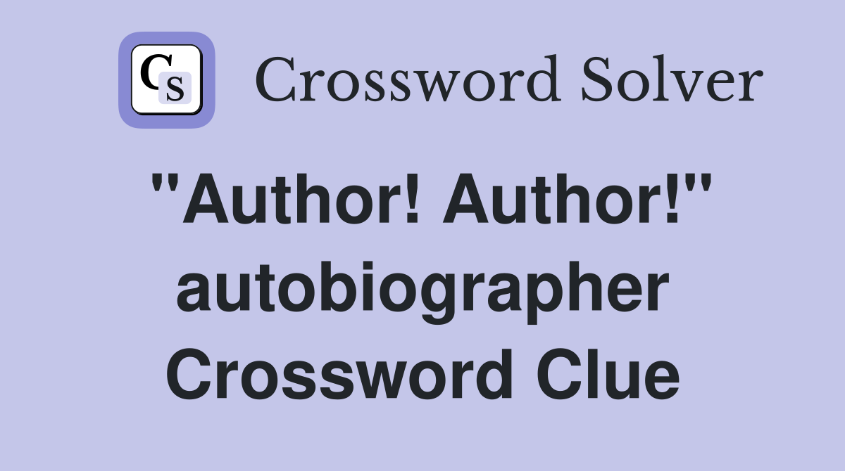 "Author! Author!" autobiographer Crossword Clue
