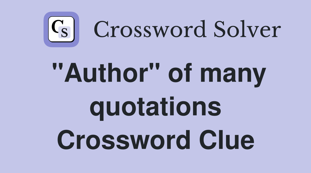 "Author" of many quotations Crossword Clue