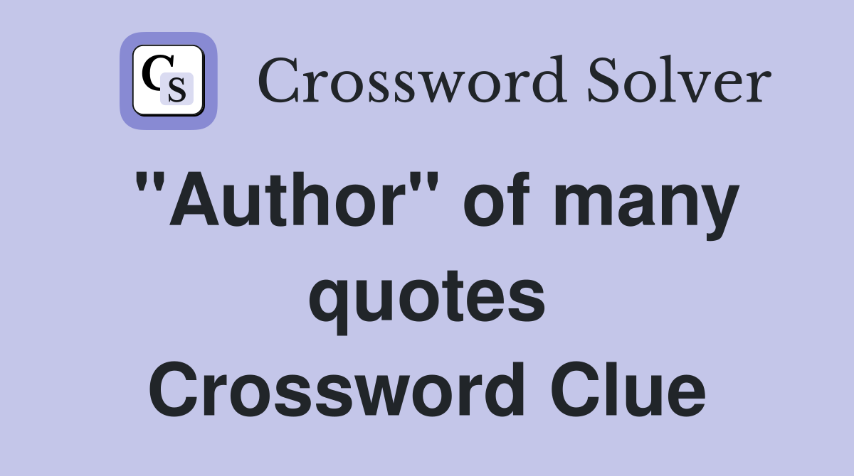 "Author" of many quotes Crossword Clue