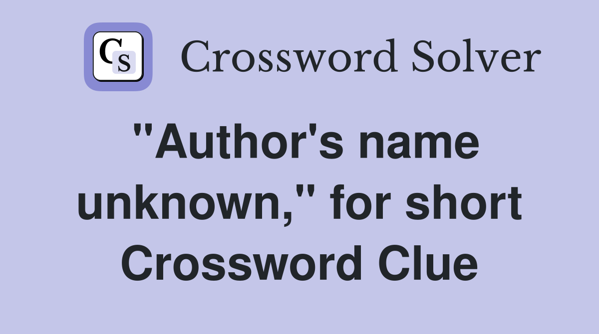 "Author's name unknown," for short Crossword Clue