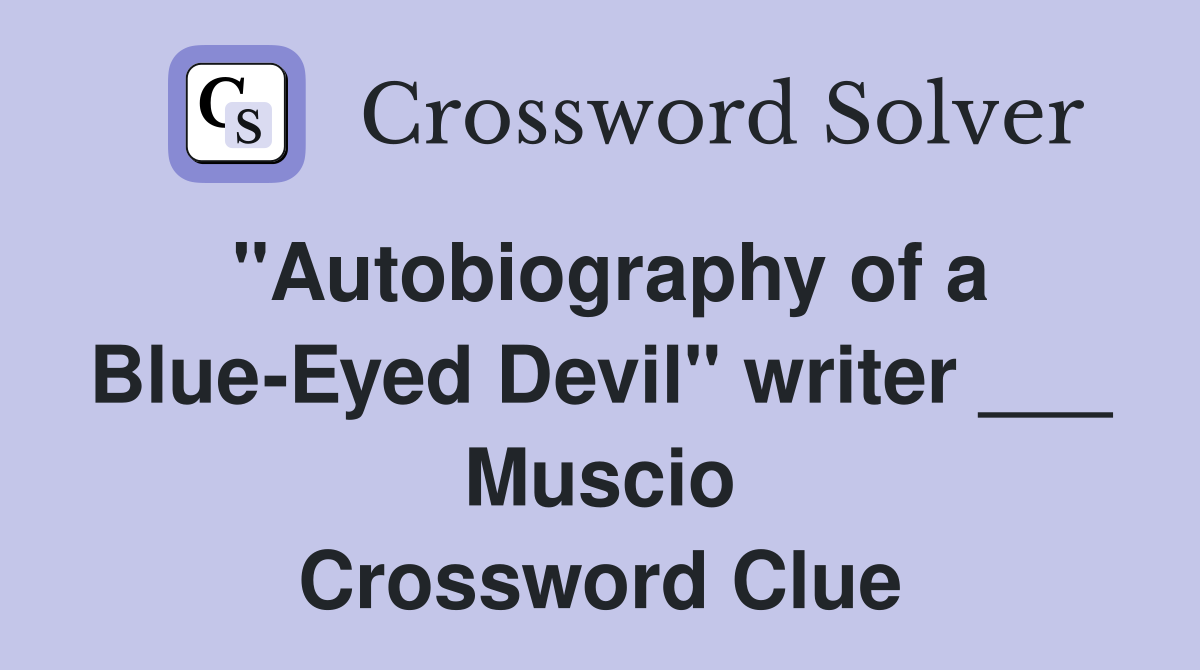 "Autobiography of a Blue-Eyed Devil" writer ___ Muscio Crossword Clue