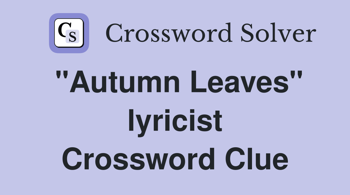 "Autumn Leaves" lyricist Crossword Clue