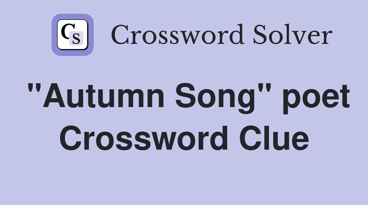 "Autumn Song" poet Crossword Clue