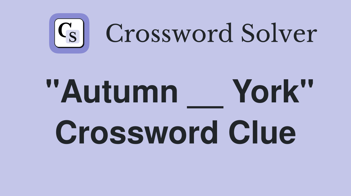 "Autumn __ York" Crossword Clue