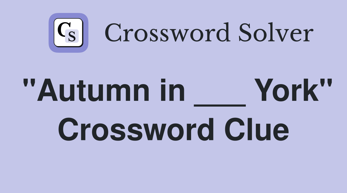 "Autumn in ___ York" Crossword Clue