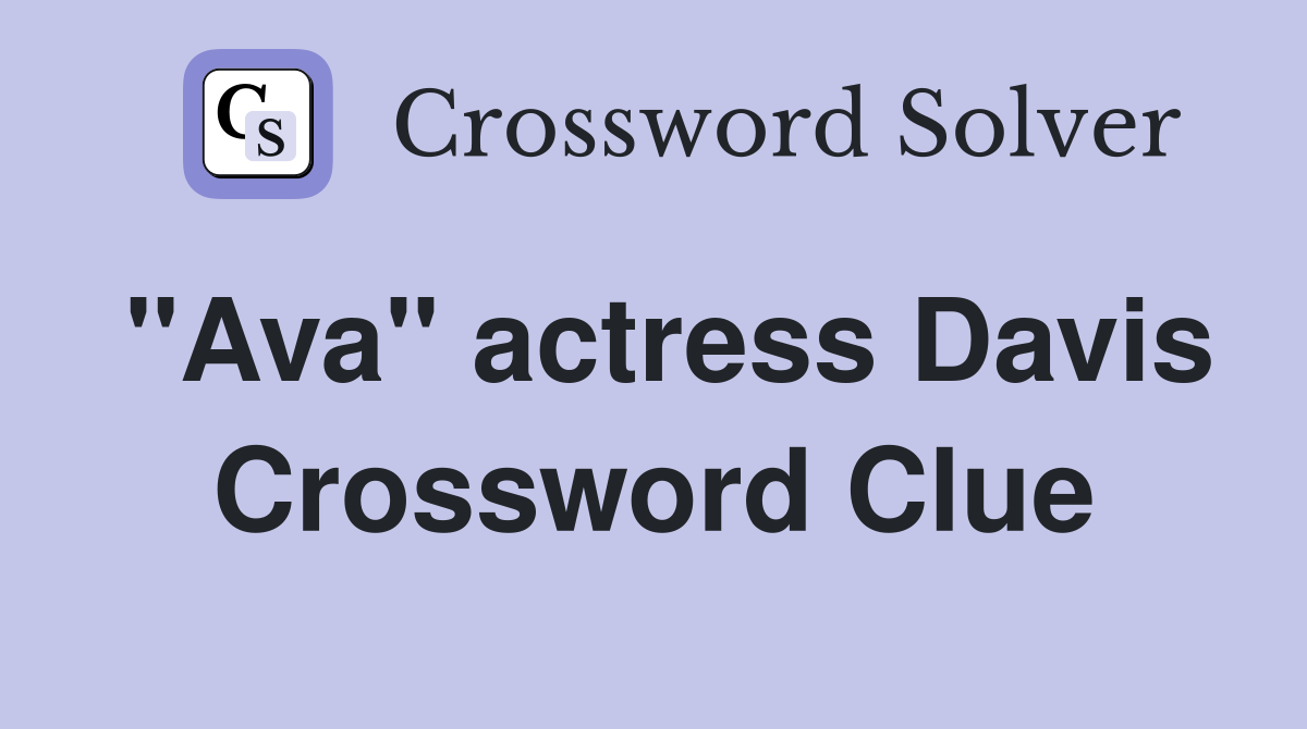 "Ava" actress Davis Crossword Clue