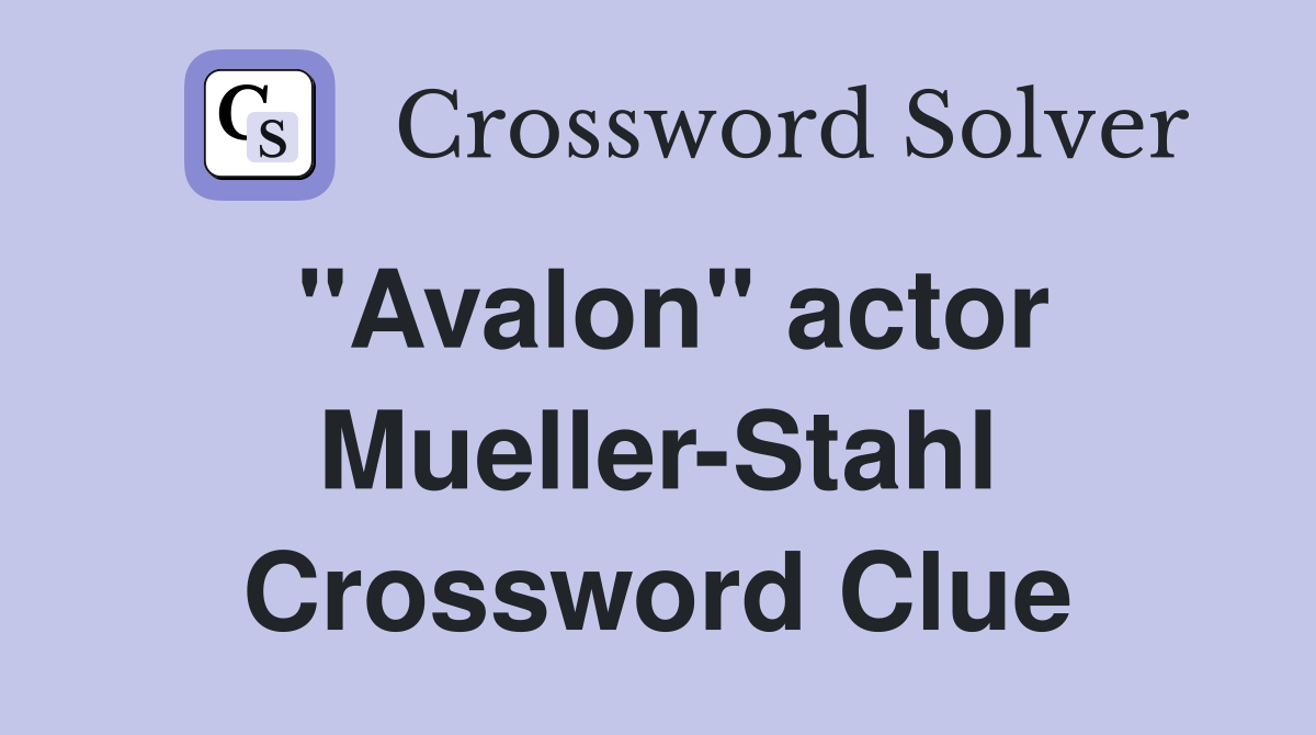 "Avalon" actor Mueller-Stahl Crossword Clue