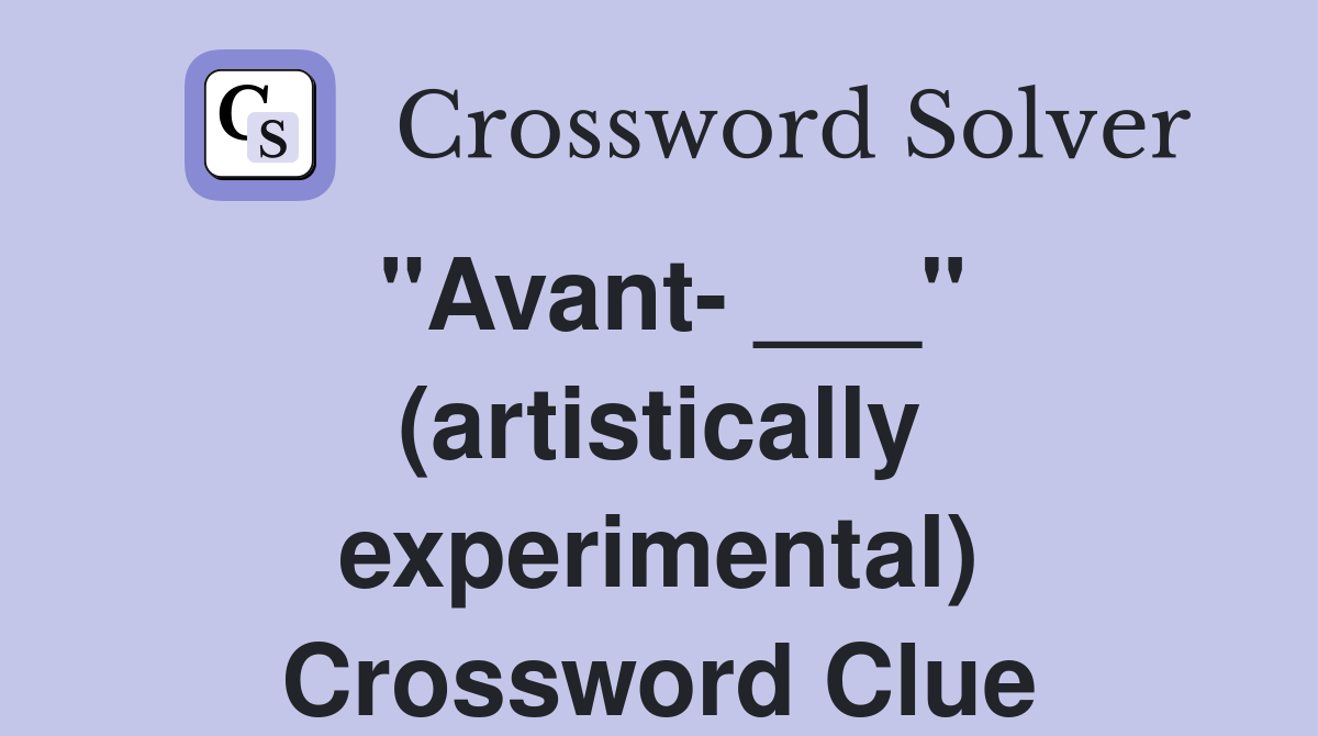 "Avant- ___" (artistically experimental) Crossword Clue