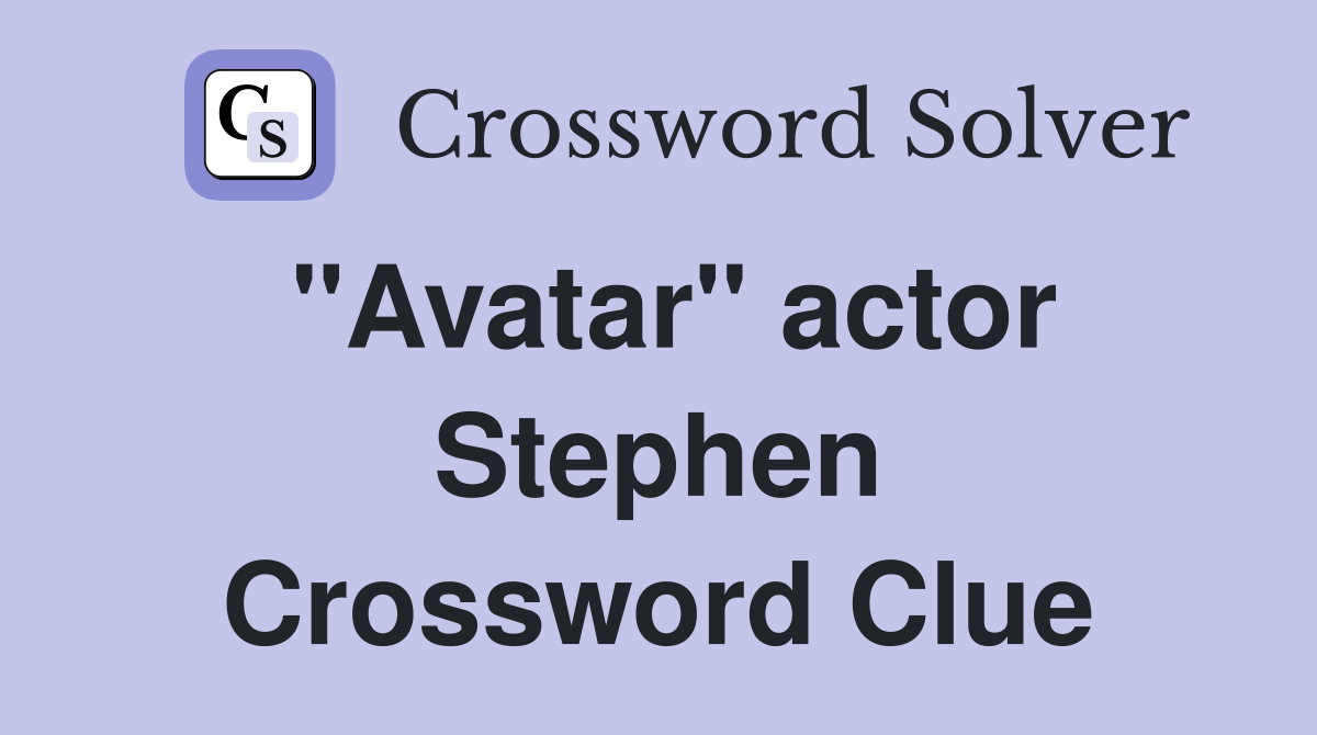 "Avatar" actor Stephen Crossword Clue
