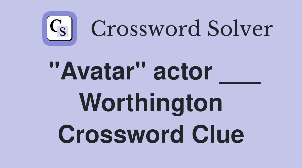 "Avatar" actor ___ Worthington Crossword Clue