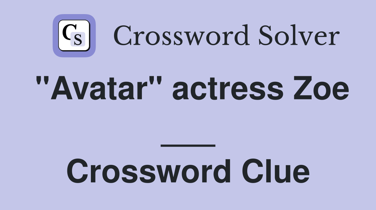 quot Avatar quot actress Zoe Crossword Clue Answers Crossword Solver