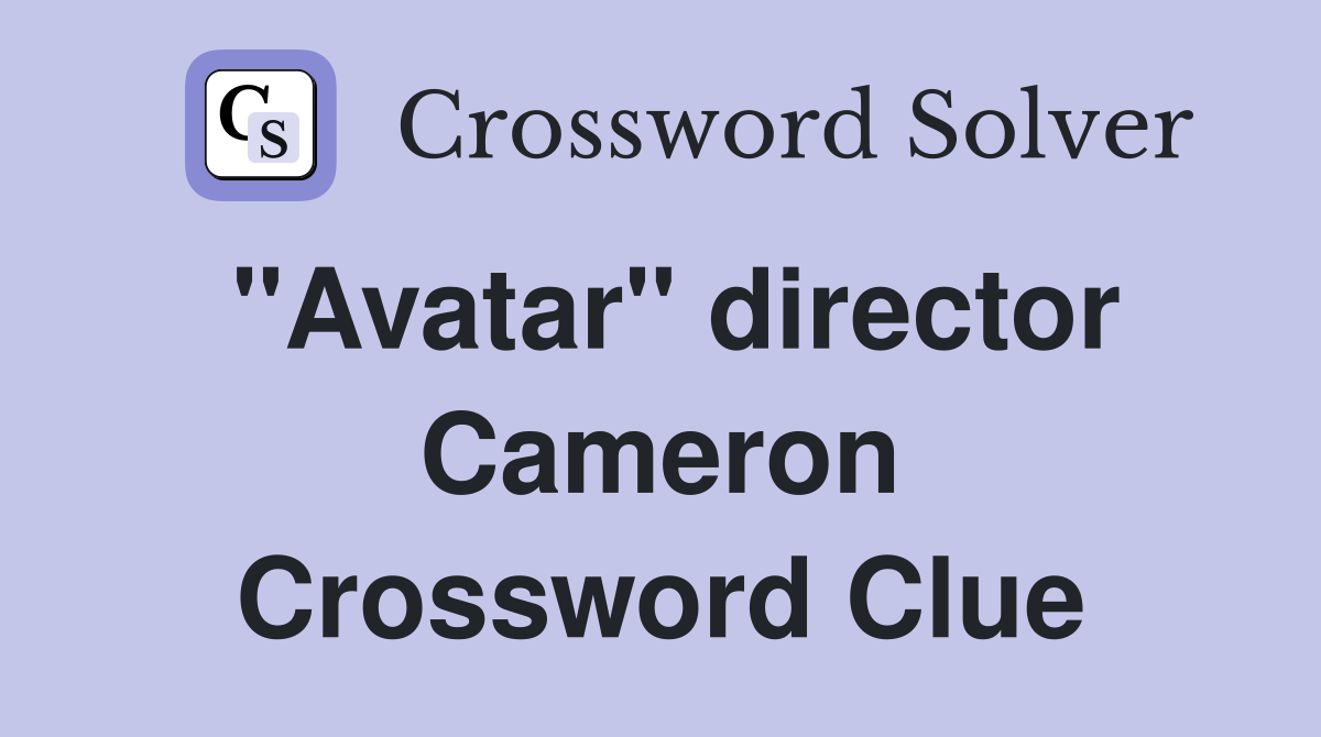 "Avatar" director Cameron Crossword Clue