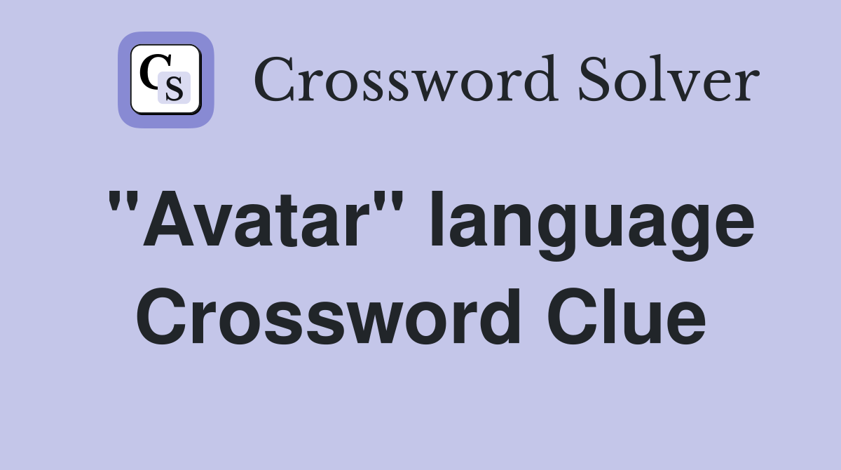 "Avatar" language Crossword Clue
