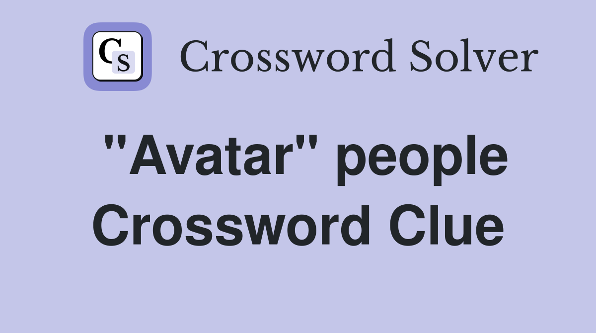 "Avatar" people Crossword Clue
