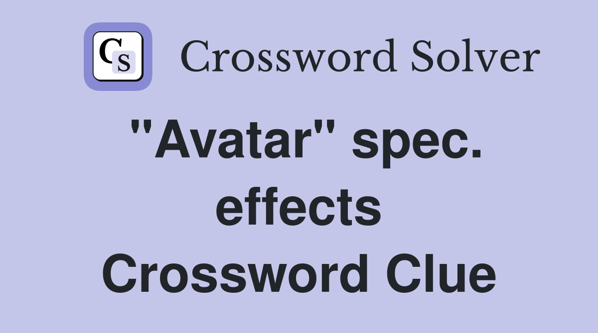 "Avatar" spec. effects Crossword Clue