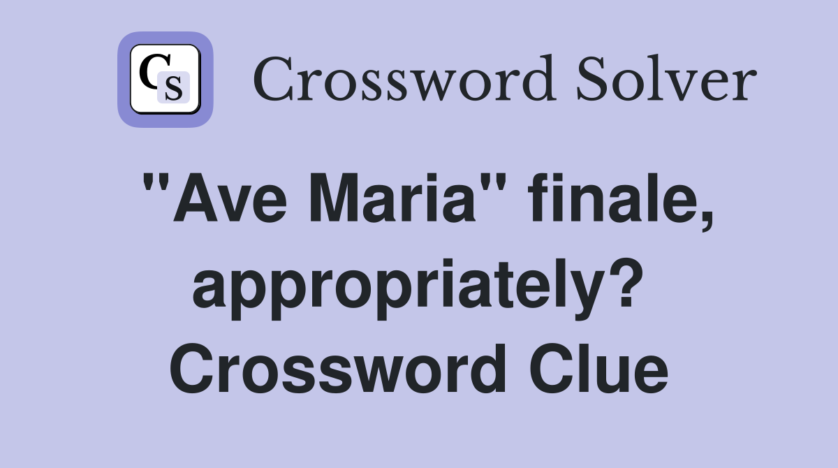"Ave Maria" finale, appropriately? Crossword Clue