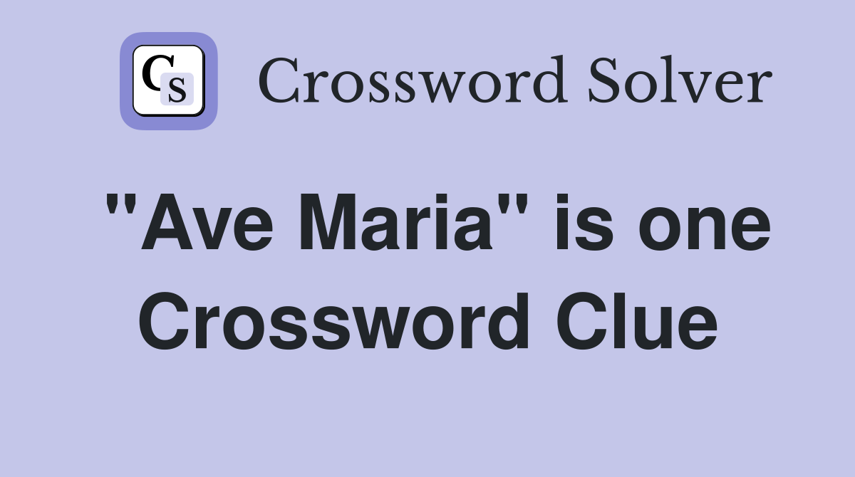 "Ave Maria" is one Crossword Clue