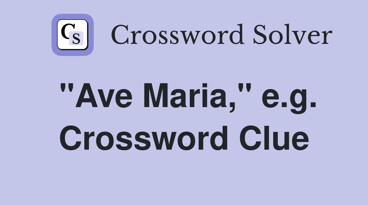 "Ave Maria," e.g. Crossword Clue