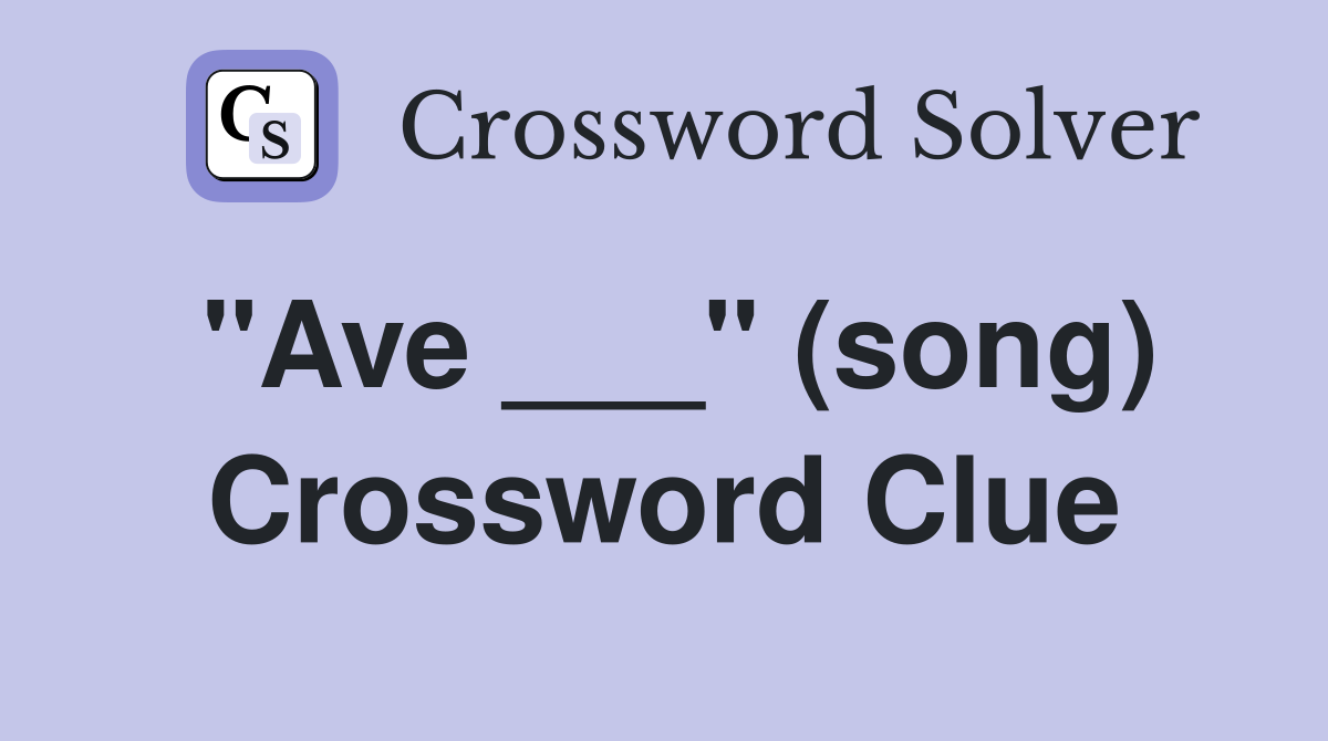 "Ave ___" (song) Crossword Clue