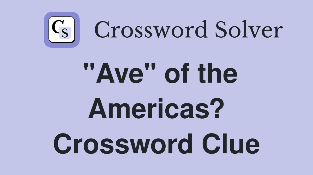 "Ave" of the Americas? Crossword Clue