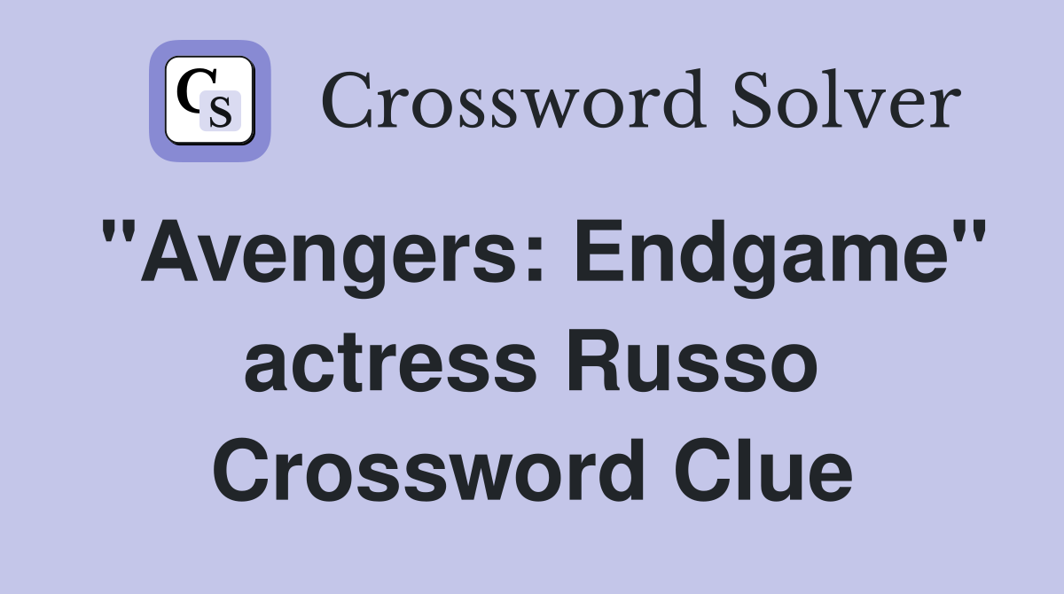 "Avengers: Endgame" actress Russo Crossword Clue