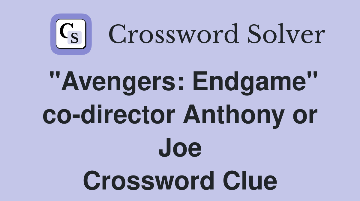"Avengers: Endgame" co-director Anthony or Joe Crossword Clue