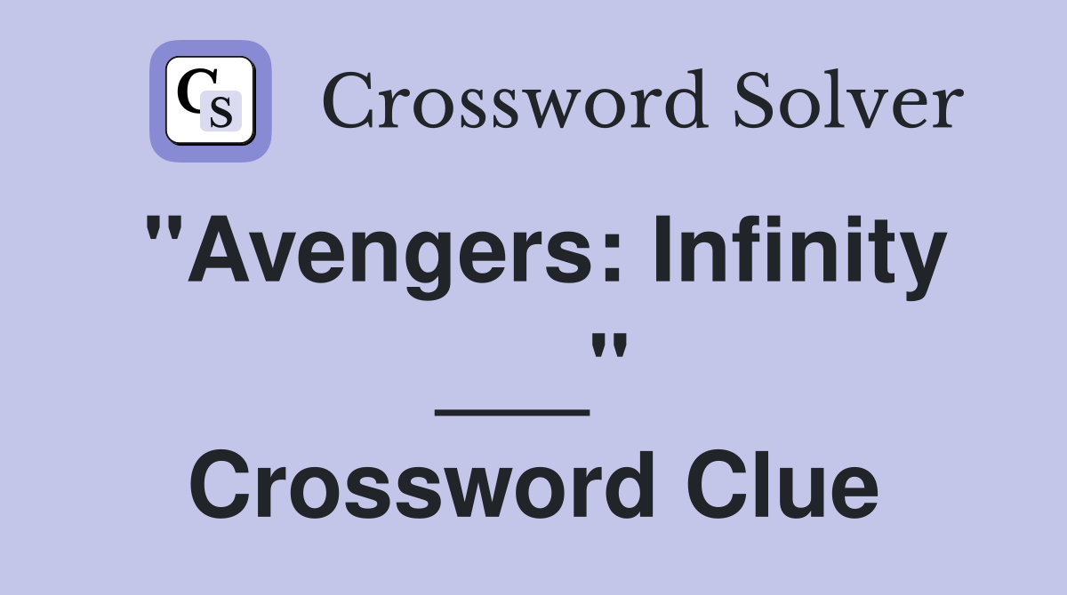 "Avengers: Infinity ___" Crossword Clue
