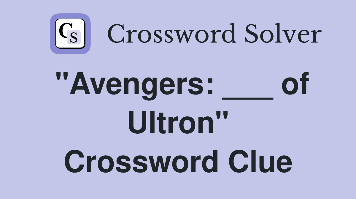 "Avengers: ___ of Ultron" Crossword Clue