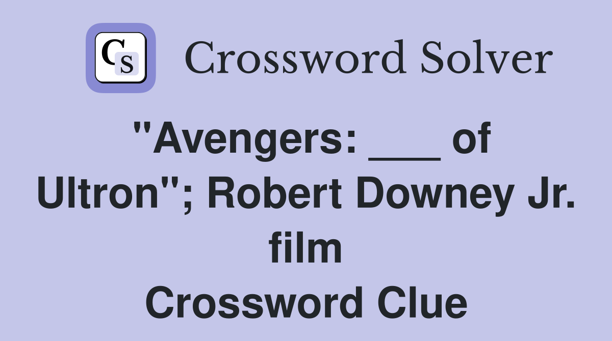 "Avengers: ___ of Ultron"; Robert Downey Jr. film Crossword Clue