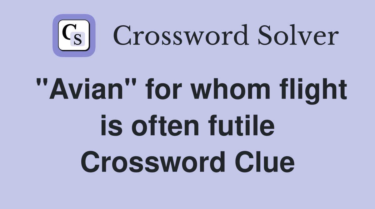 "Avian" for whom flight is often futile Crossword Clue