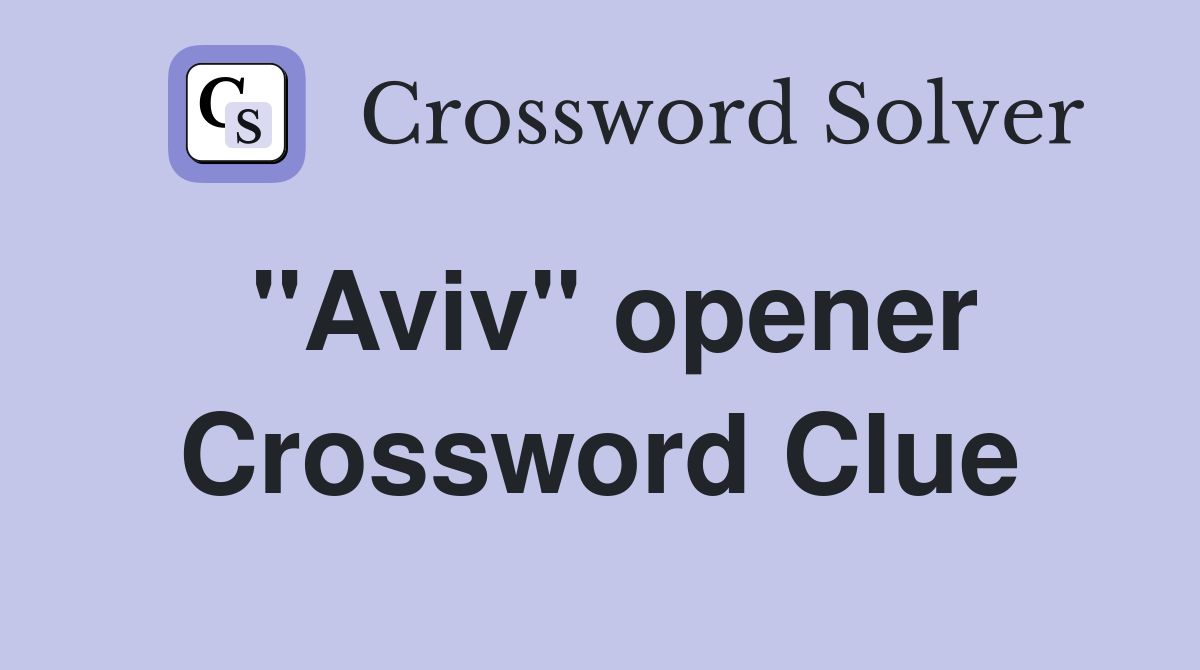 "Aviv" opener Crossword Clue