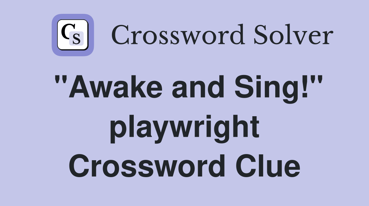 "Awake and Sing!" playwright Crossword Clue