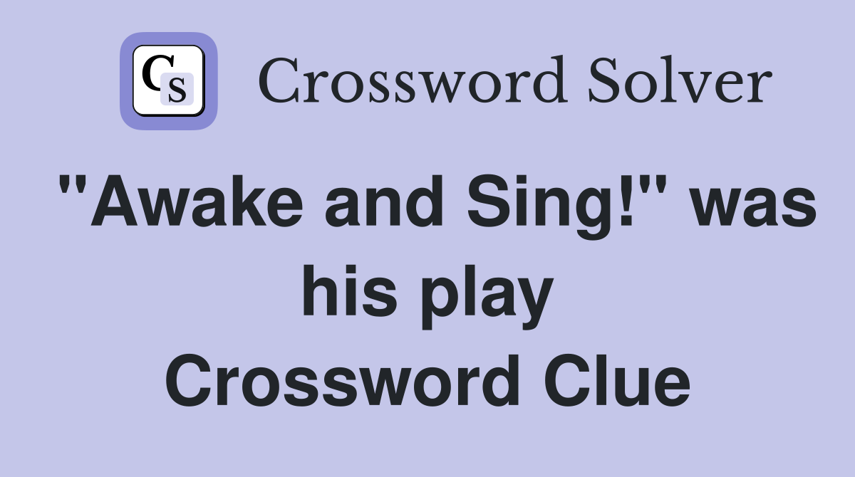 "Awake and Sing!" was his play Crossword Clue