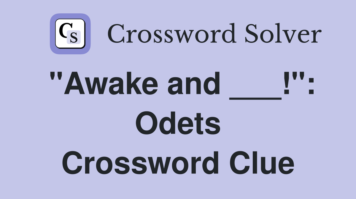 "Awake and ___!": Odets Crossword Clue